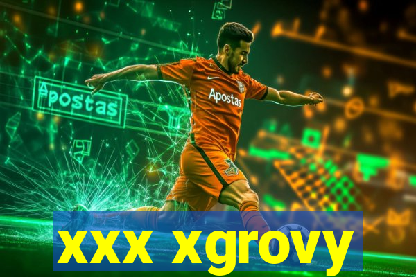 xxx xgrovy